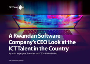A Rwandan Software Company’s CEO Look at the ICT Talent in the Country